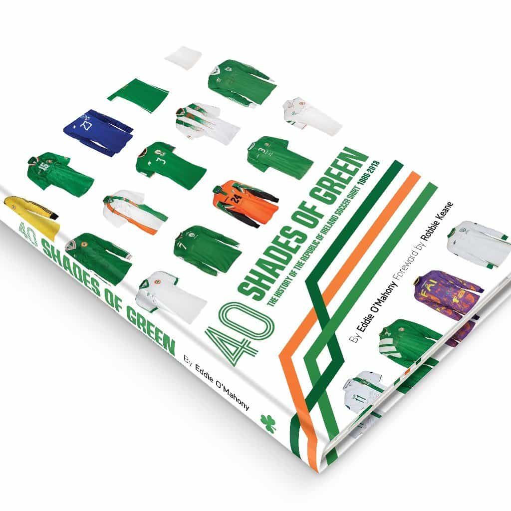 "40 Shades of Green" Book of Republic of Ireland soccer shirts 1986 to 2018 by Eddie O'Mahony